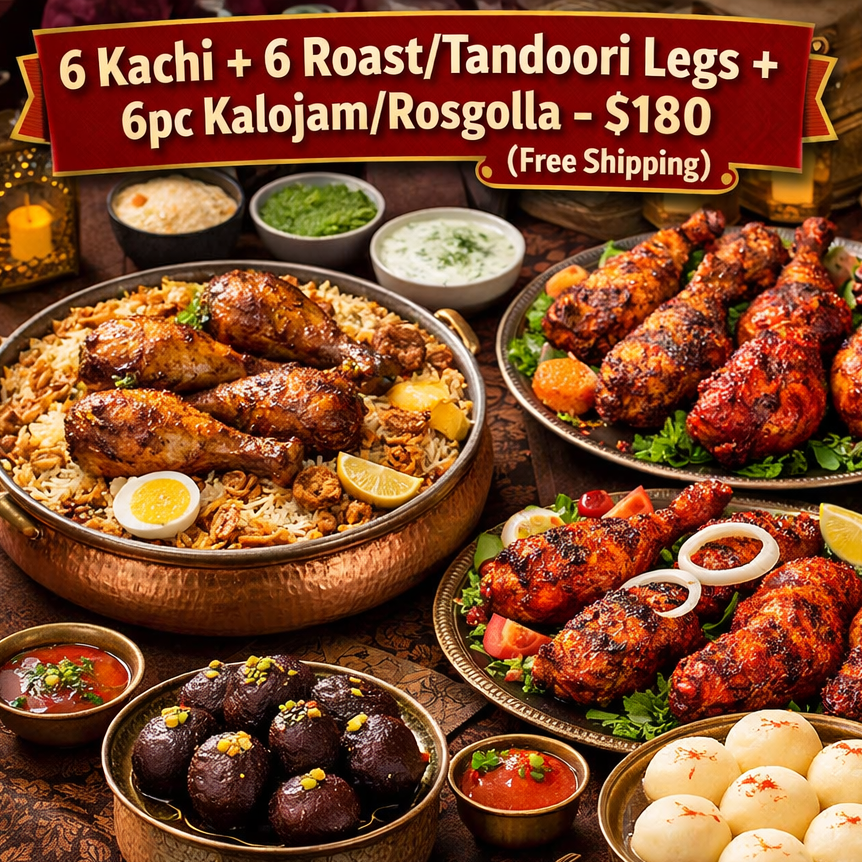 6 Kachi + 6 Roast/Tandoori Legs + 6pc Kalojam/Rosgolla - $180 (Free Shipping)
